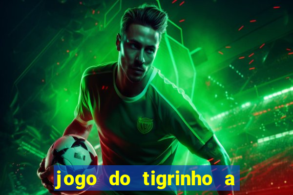 jogo do tigrinho a partir de r$ 5